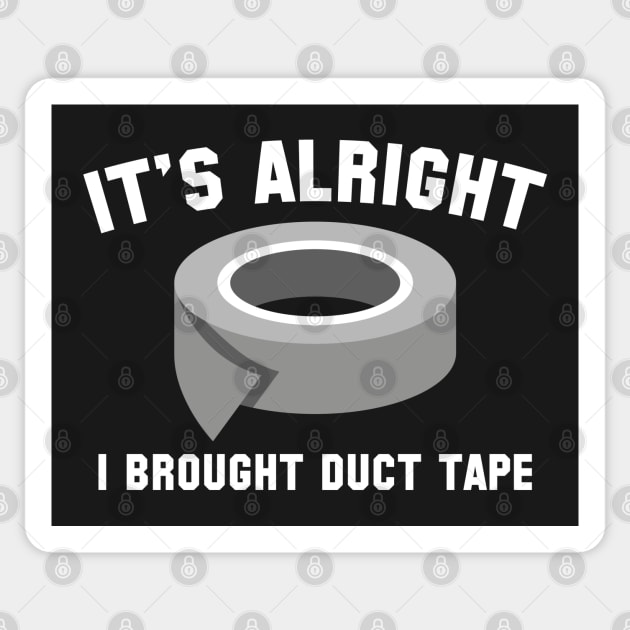 It's Alright I Brought Duct Tape Sticker by VectorPlanet